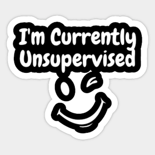 I'M Currently Unsupervised Sticker